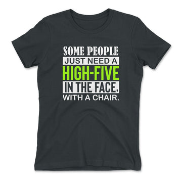 Some People Just Need A High-Five In The Face With A Chair Womens T-Shirt in Heavy Metal color